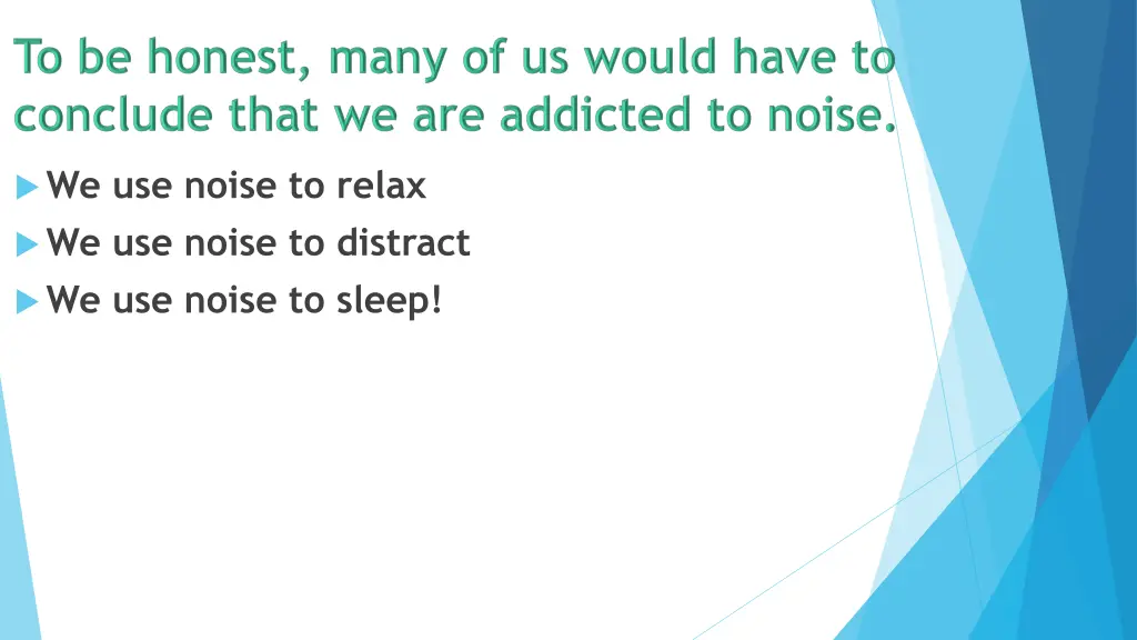 we use noise to relax we use noise to distract