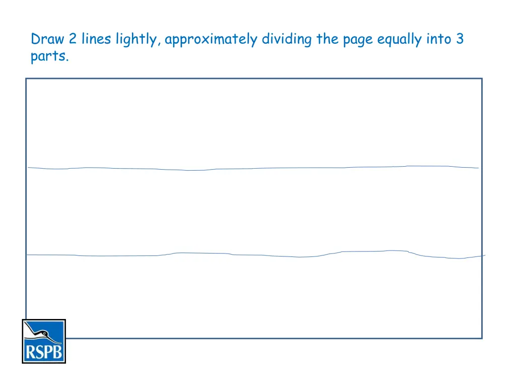 draw 2 lines lightly approximately dividing