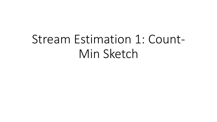 stream estimation 1 count min sketch