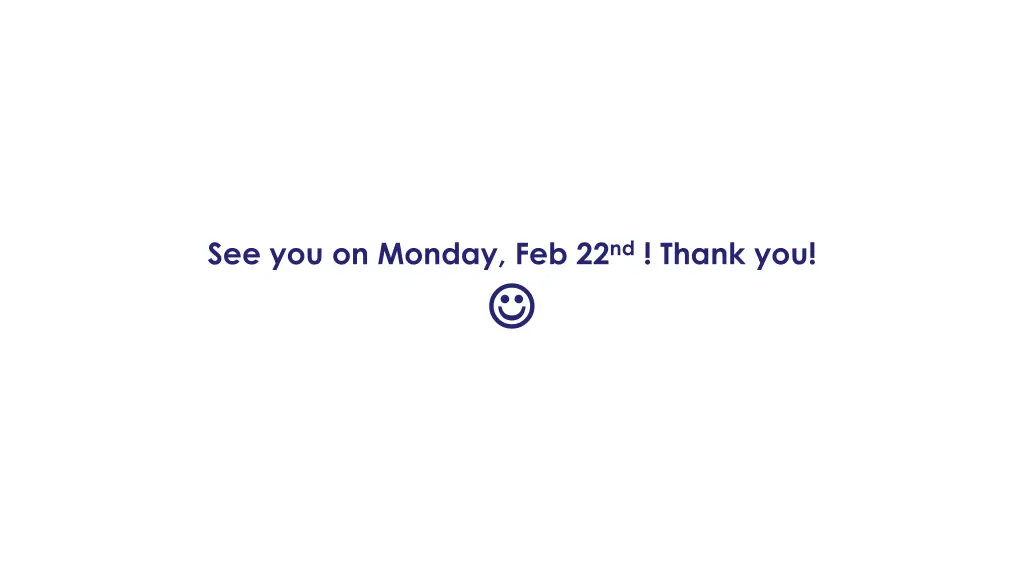 see you on monday feb 22 nd thank you