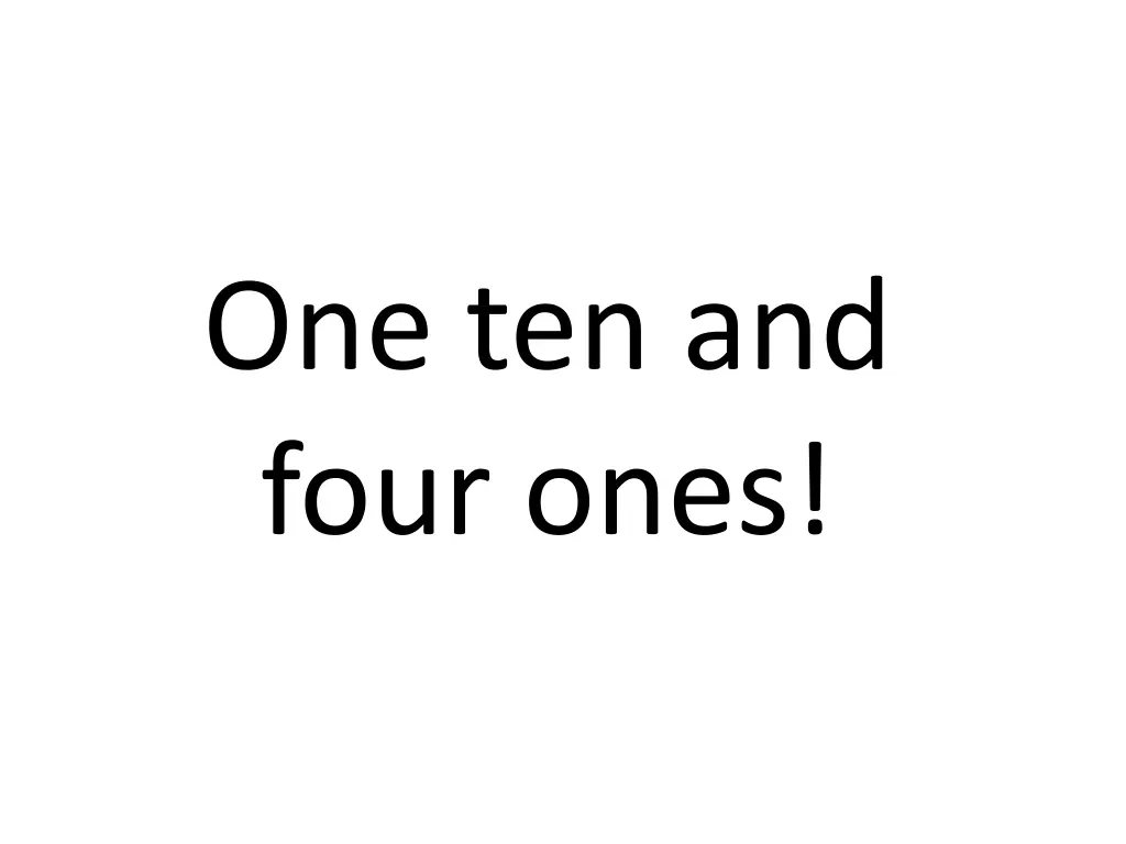 one ten and four ones