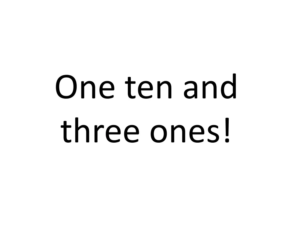 one ten and three ones