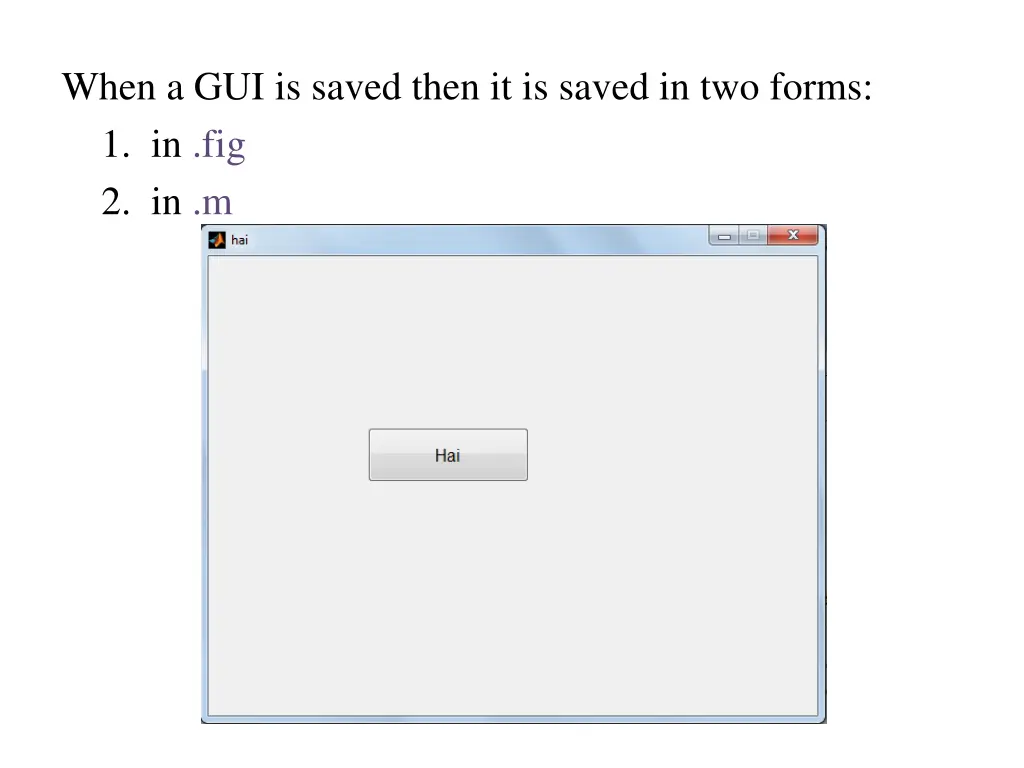 when a gui is saved then it is saved in two forms