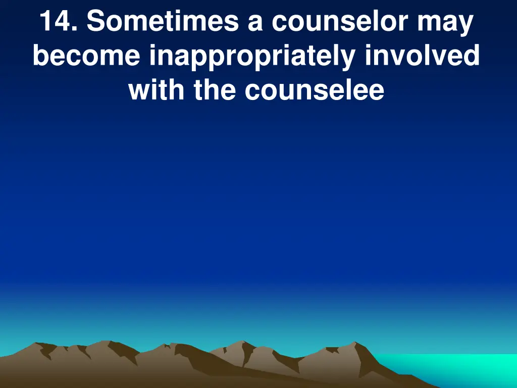 14 sometimes a counselor may become