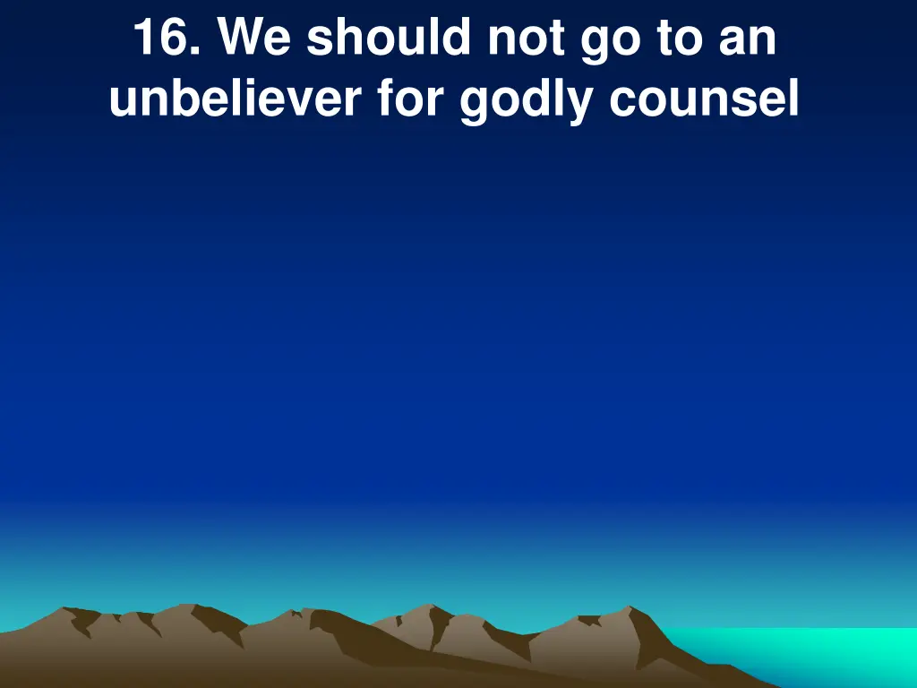 16 we should not go to an unbeliever for godly