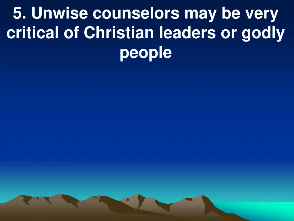 5 unwise counselors may be very critical