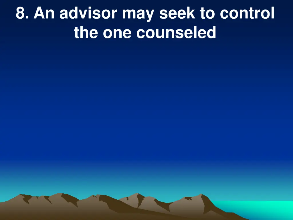 8 an advisor may seek to control the one counseled