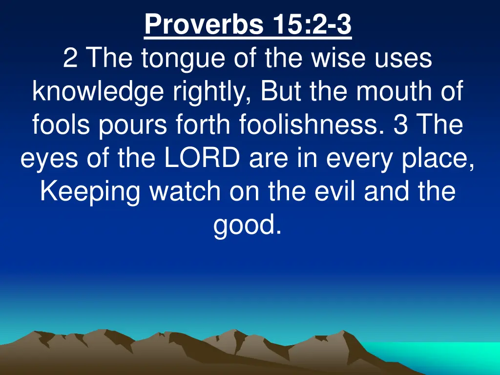 proverbs 15 2 3 2 the tongue of the wise uses