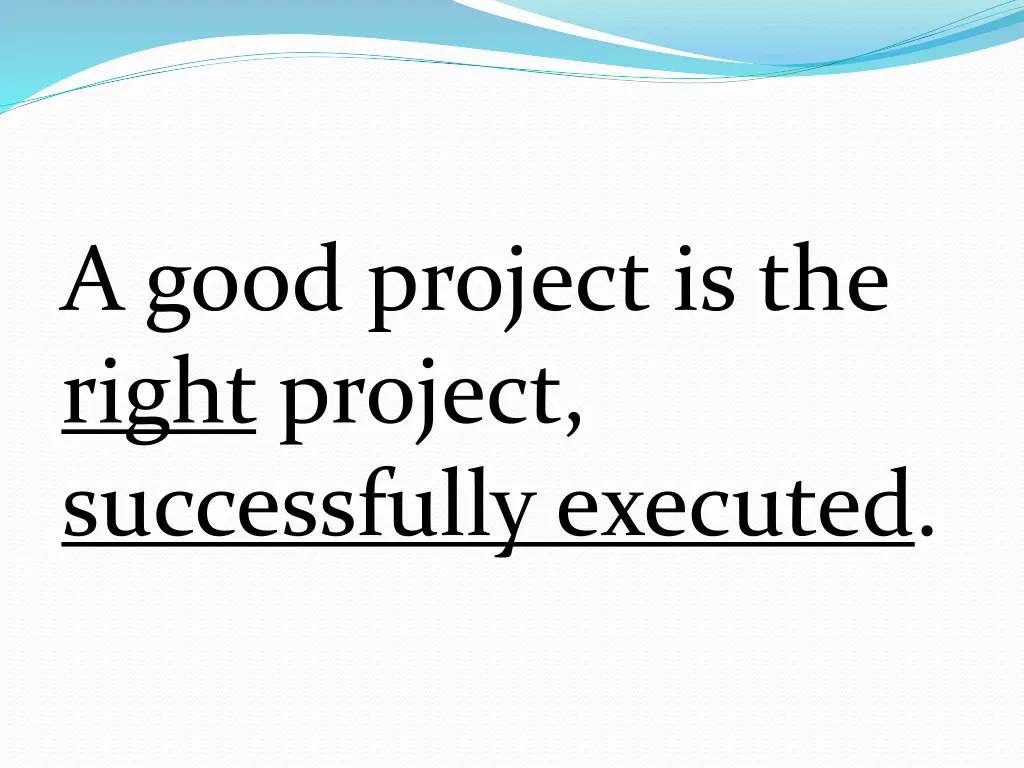 a good project is the right project successfully