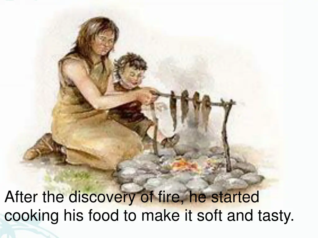 after the discovery of fire he started cooking