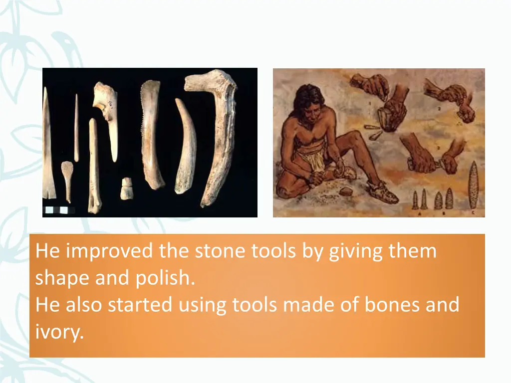 he improved the stone tools by giving them shape