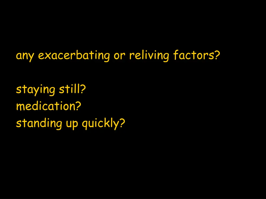 any exacerbating or reliving factors