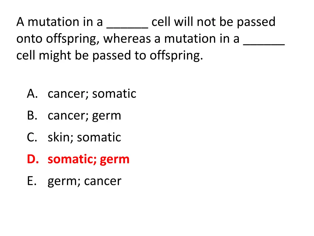 a mutation in a cell will not be passed onto 1