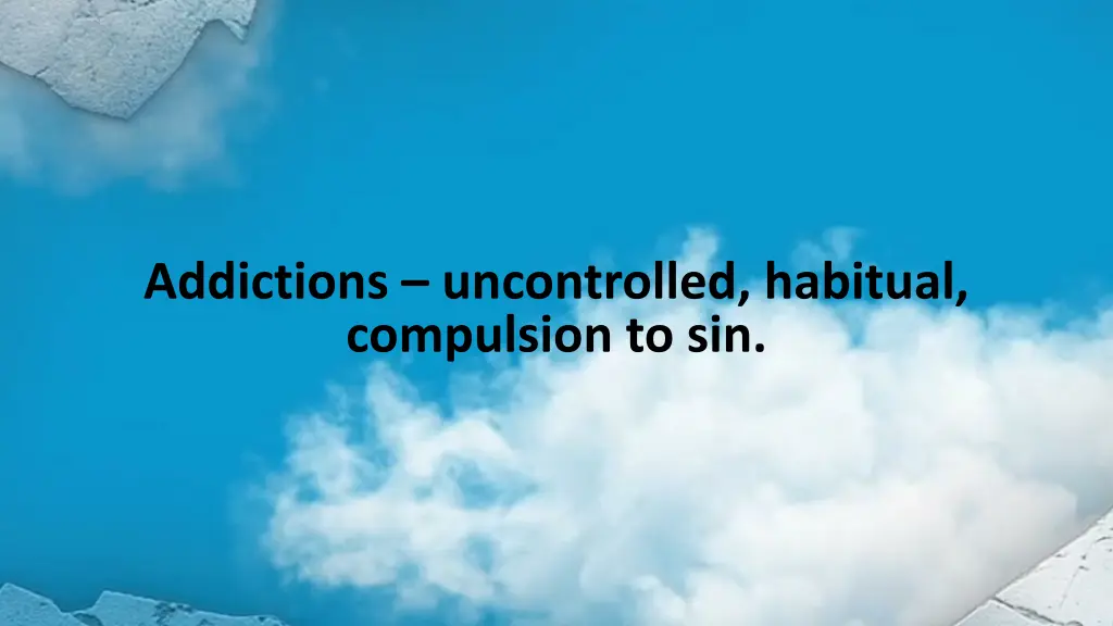 addictions uncontrolled habitual compulsion to sin