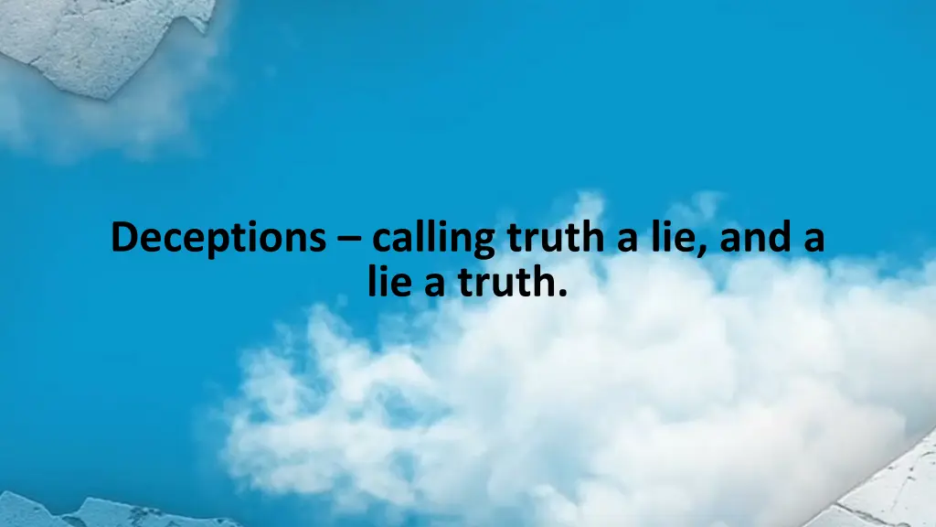 deceptions calling truth a lie and a lie a truth