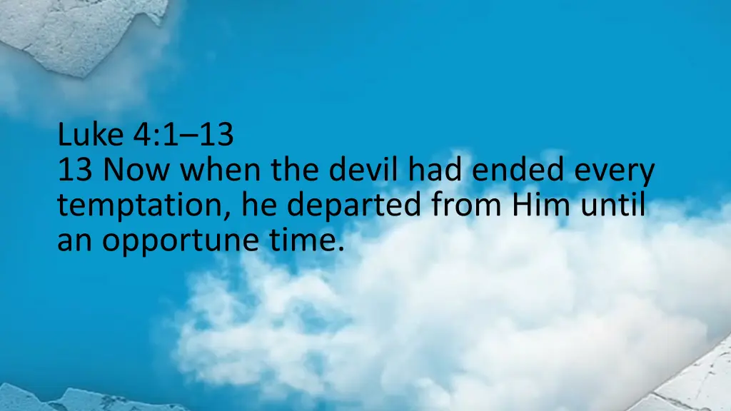 luke 4 1 13 13 now when the devil had ended every