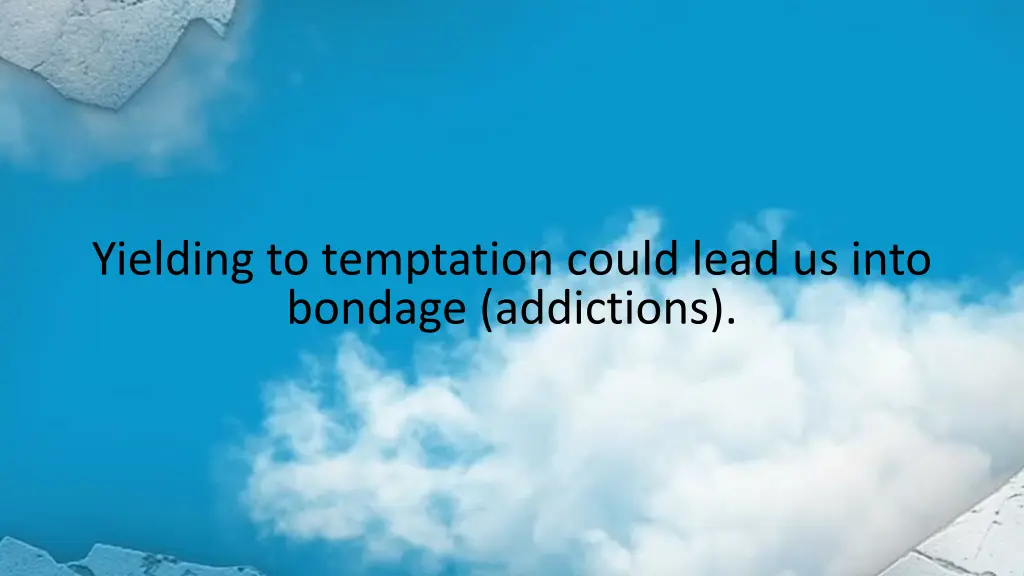 yielding to temptation could lead us into bondage