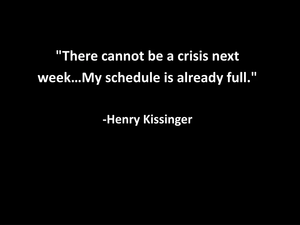 there cannot be a crisis next week my schedule