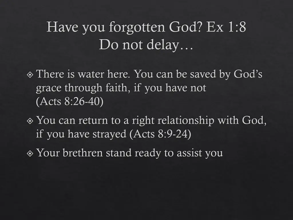 have you forgotten god ex 1 8 do not delay