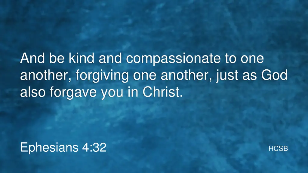 and be kind and compassionate to one another