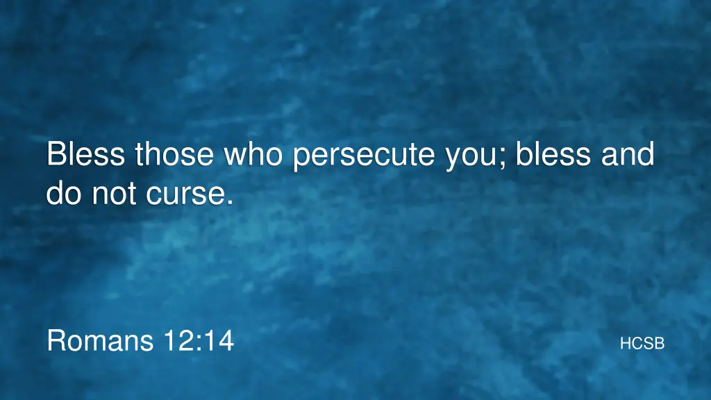 bless those who persecute you bless