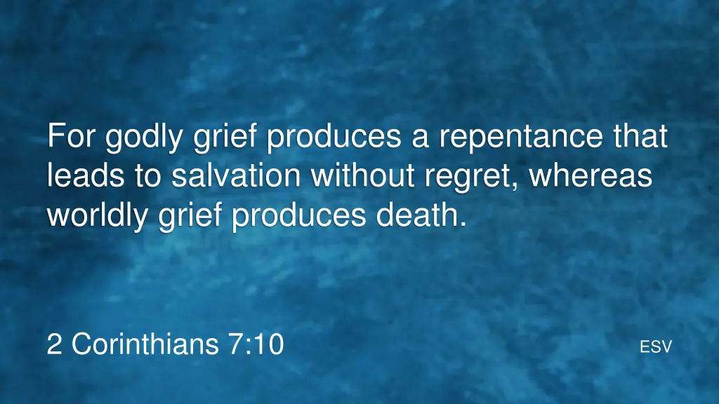 for godly grief produces a repentance that leads