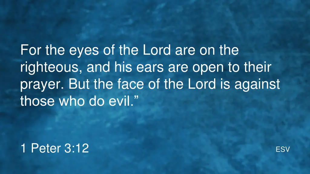 for the eyes of the lord are on the righteous