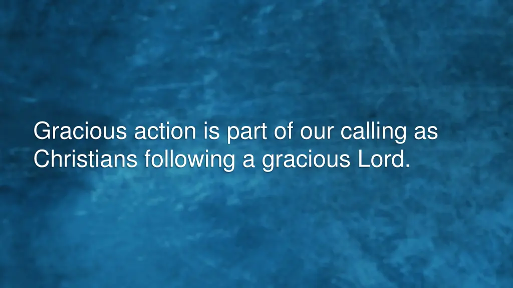 gracious action is part of our calling