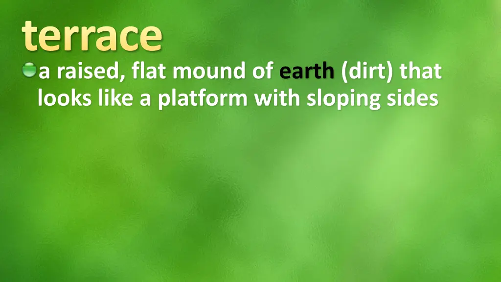 terrace a raised flat mound of earth dirt that