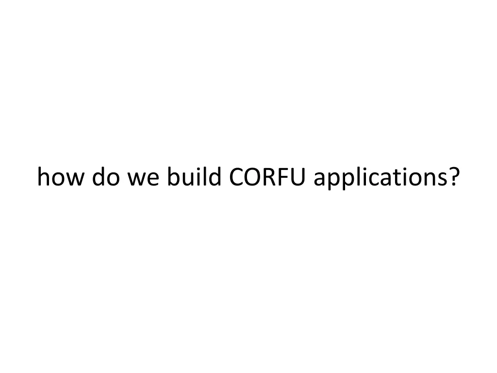 how do we build corfu applications