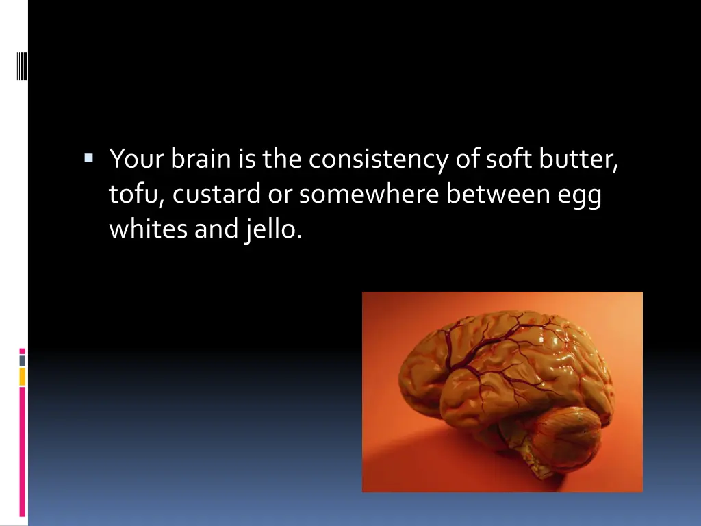 your brain is the consistency of soft butter tofu