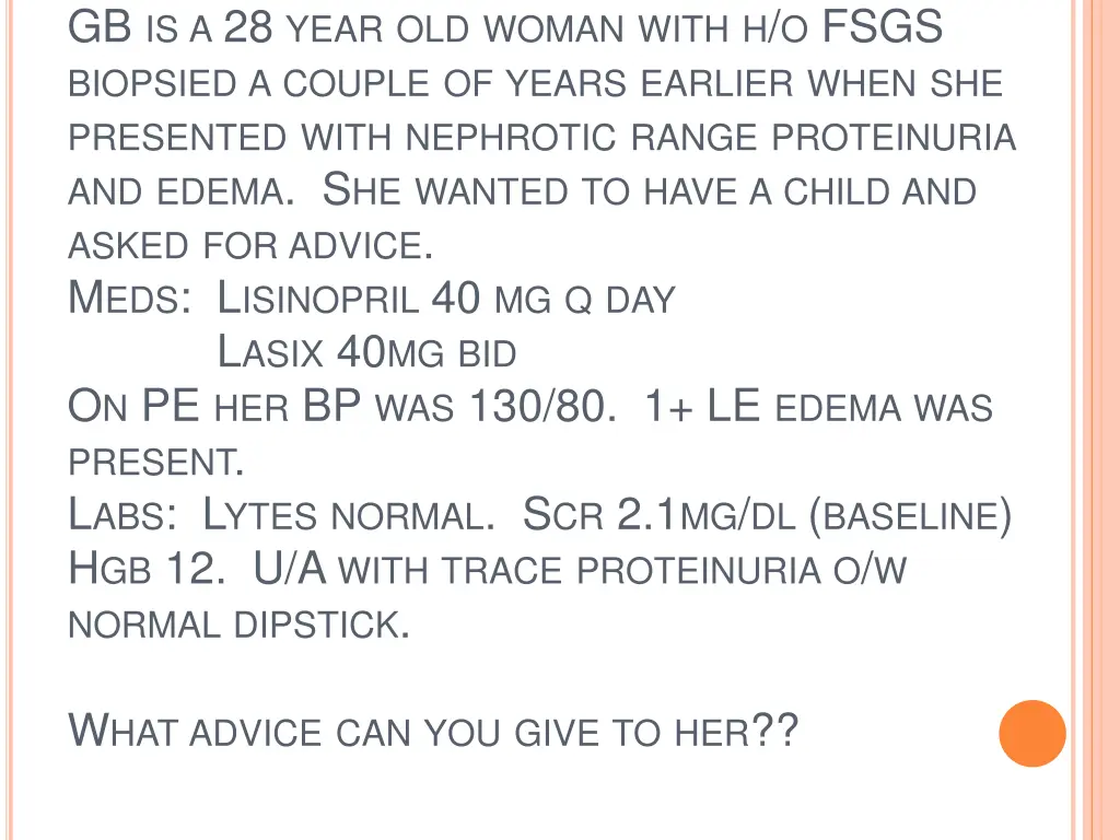 gb is a 28 year old woman with h o fsgs biopsied