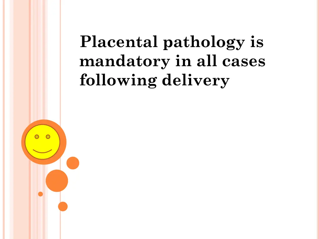 placental pathology is mandatory in all cases