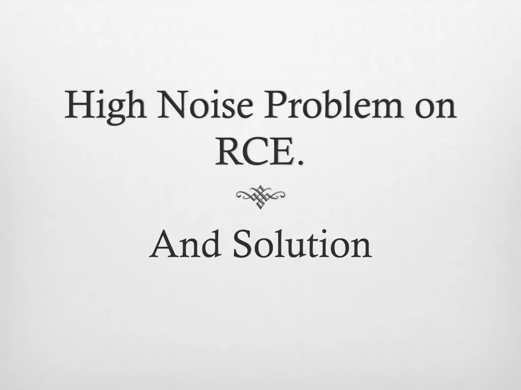 high noise problem on rce