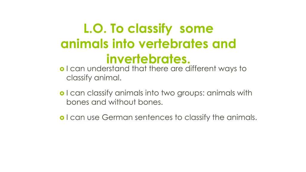 l o to classify some animals into vertebrates