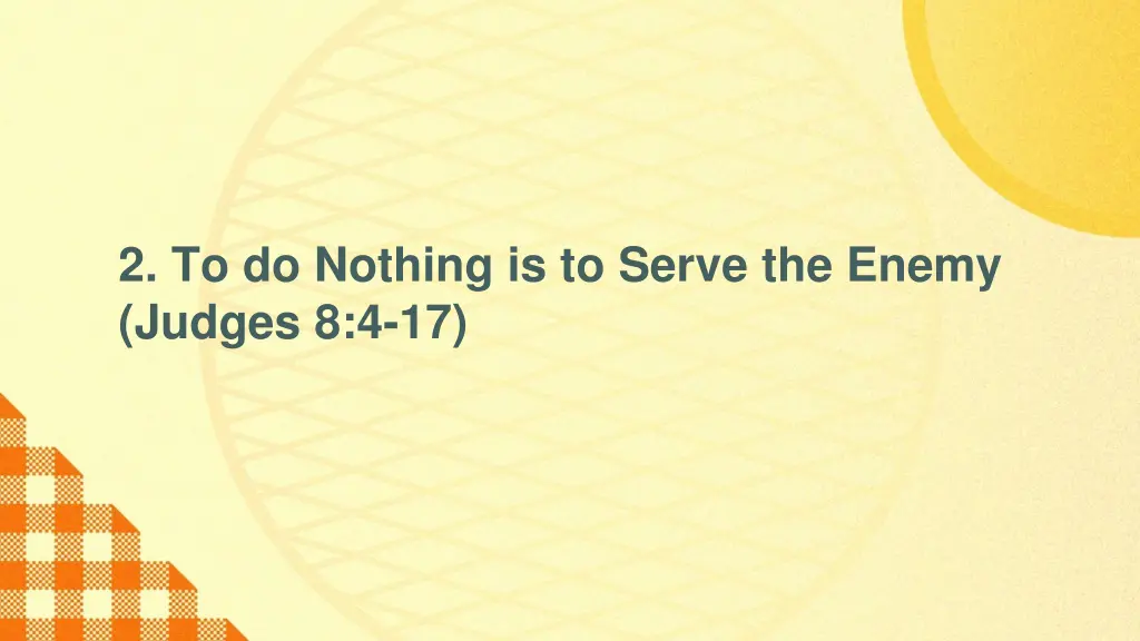 2 to do nothing is to serve the enemy judges