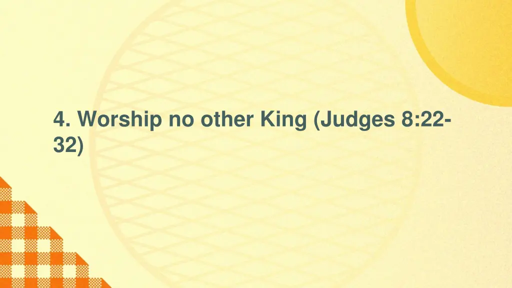 4 worship no other king judges 8 22 32