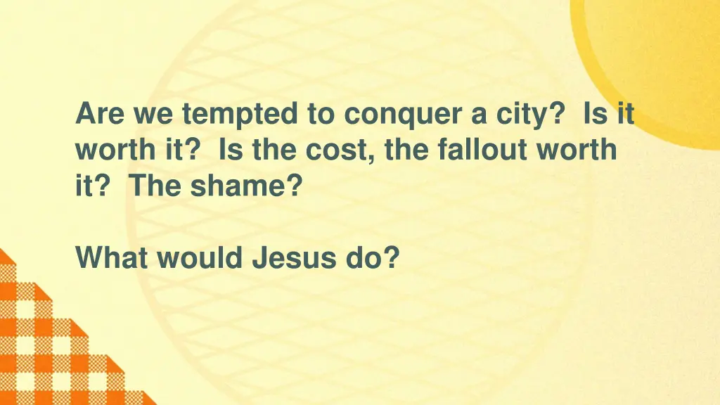 are we tempted to conquer a city is it worth