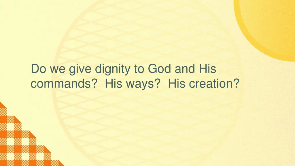 do we give dignity to god and his commands