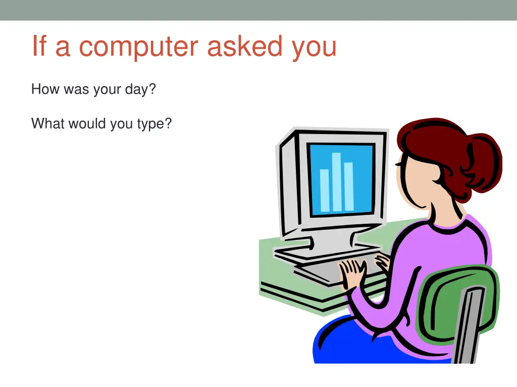 if a computer asked you