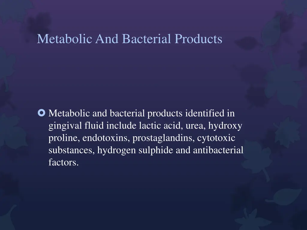 metabolic and bacterial products