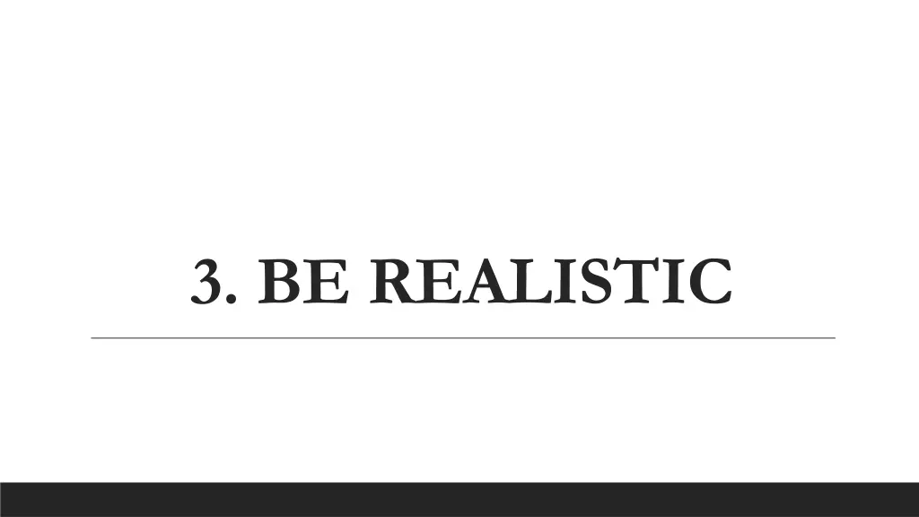 3 be realistic