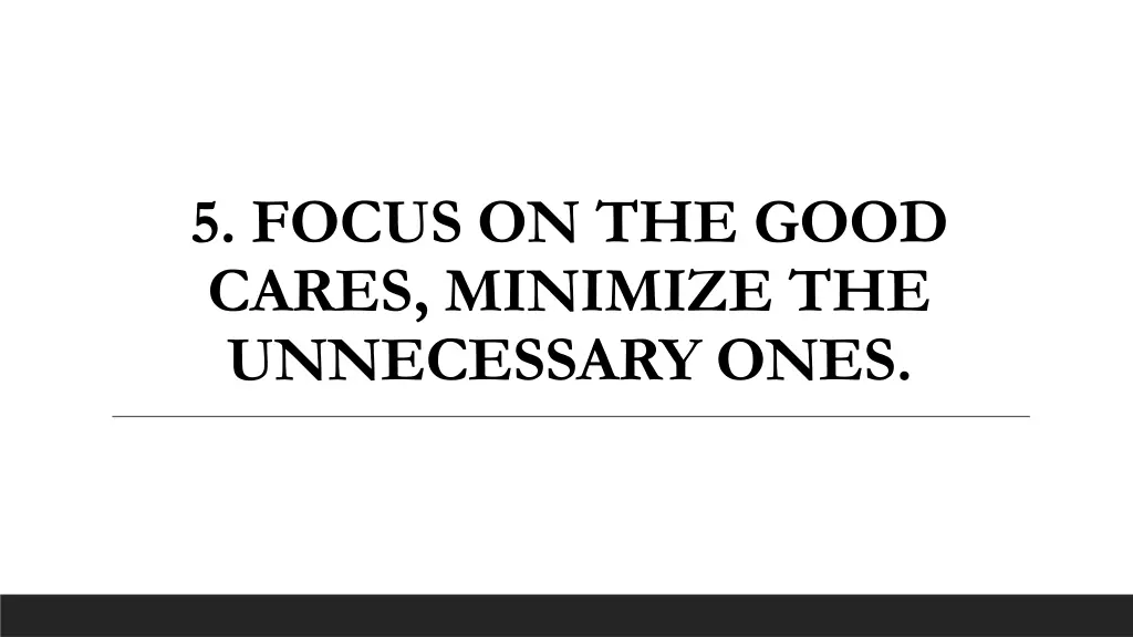 5 focus on the good cares minimize