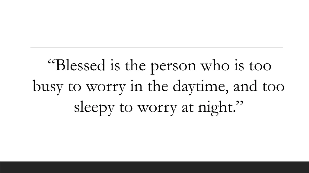 blessed is the person who is too busy to worry