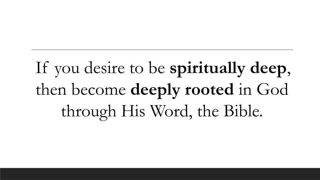 if you desire to be spiritually deep then become