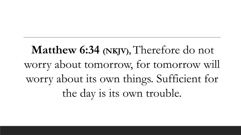 matthew 6 34 nkjv therefore do not worry about