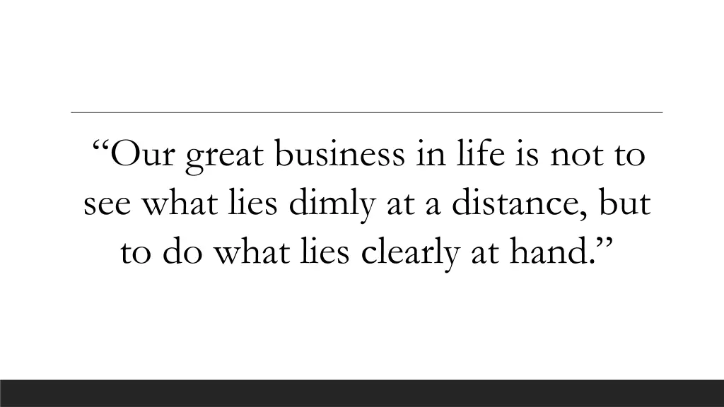 our great business in life is not to see what