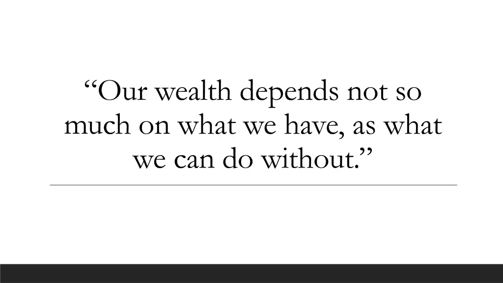 our wealth depends not so much on what we have