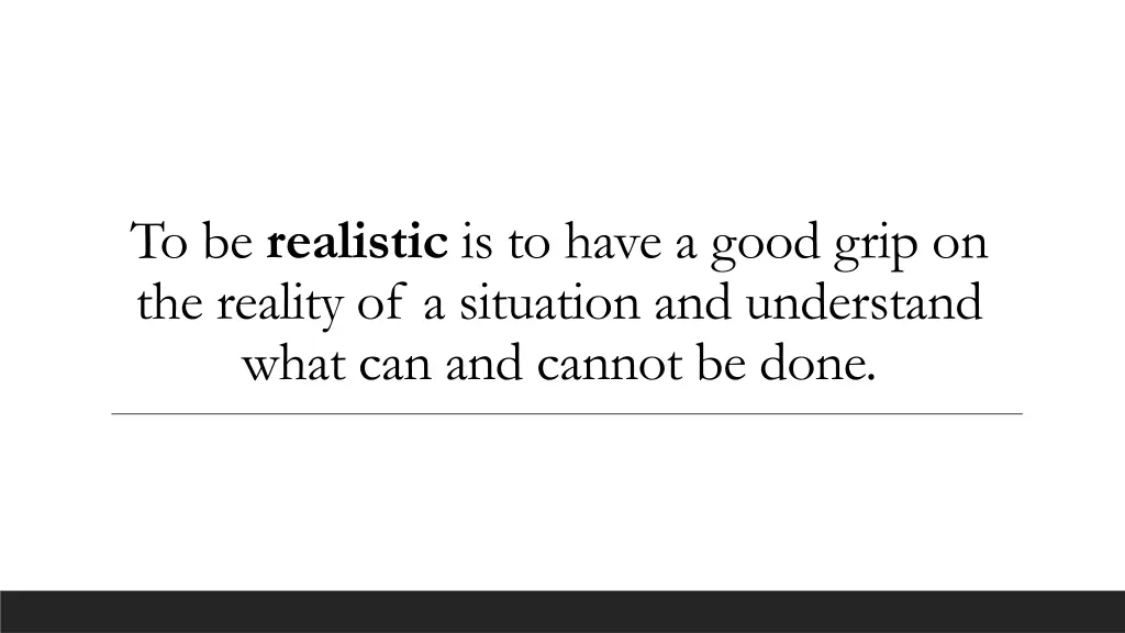 to be realistic is to have a good grip