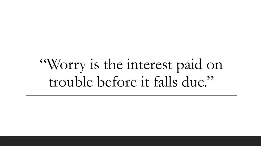 worry is the interest paid on trouble before